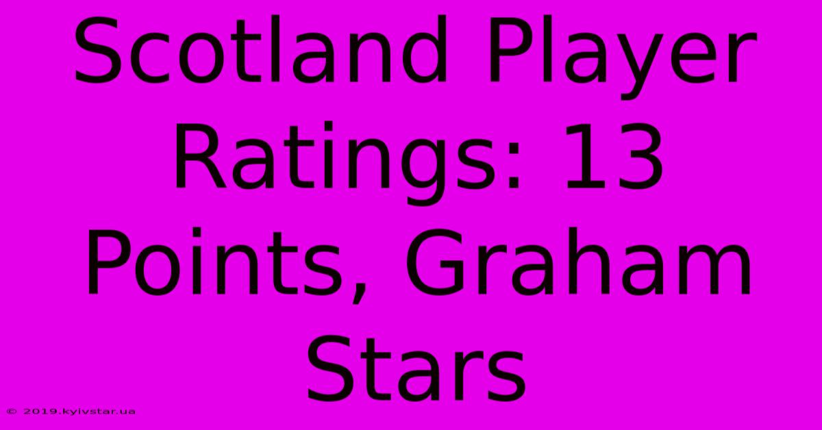 Scotland Player Ratings: 13 Points, Graham Stars