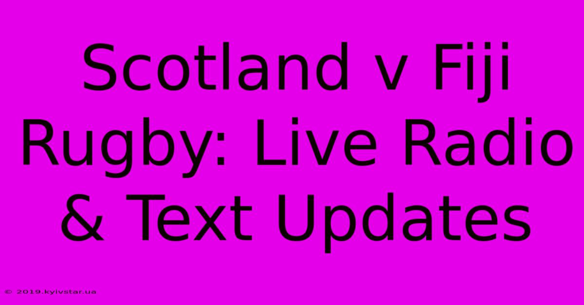 Scotland V Fiji Rugby: Live Radio & Text Updates