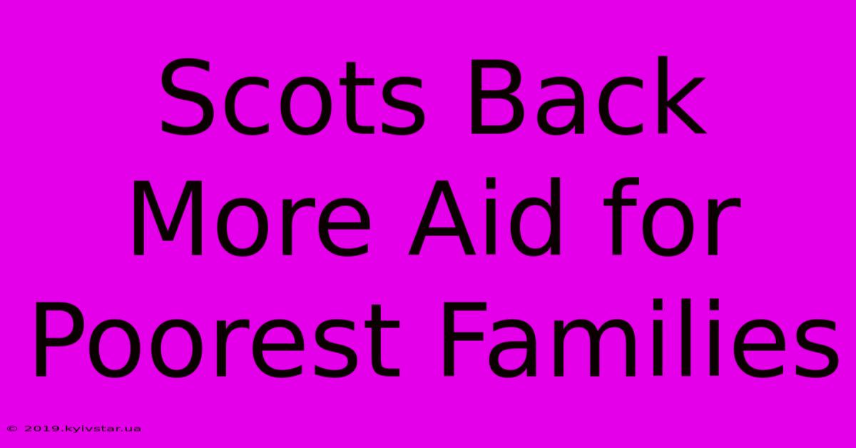 Scots Back More Aid For Poorest Families