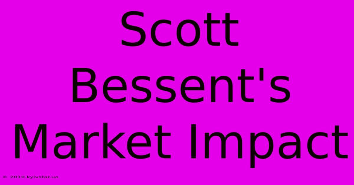 Scott Bessent's Market Impact