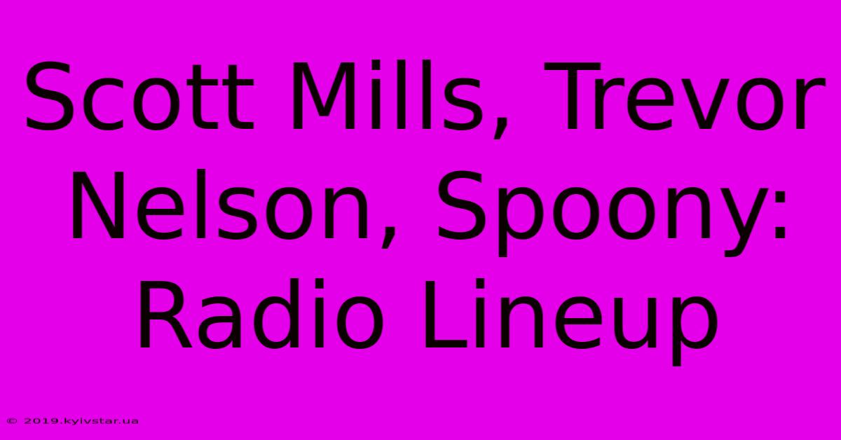 Scott Mills, Trevor Nelson, Spoony: Radio Lineup