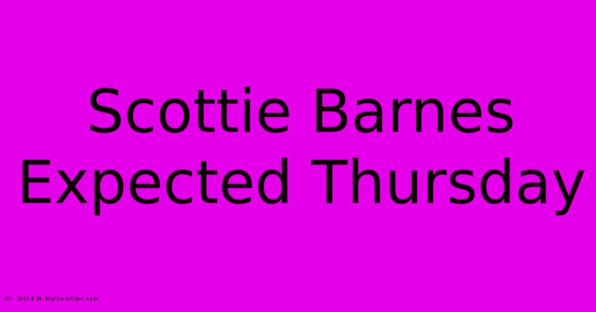 Scottie Barnes Expected Thursday