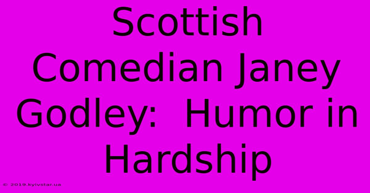 Scottish Comedian Janey Godley:  Humor In Hardship