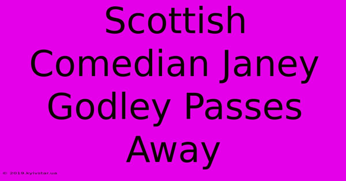 Scottish Comedian Janey Godley Passes Away