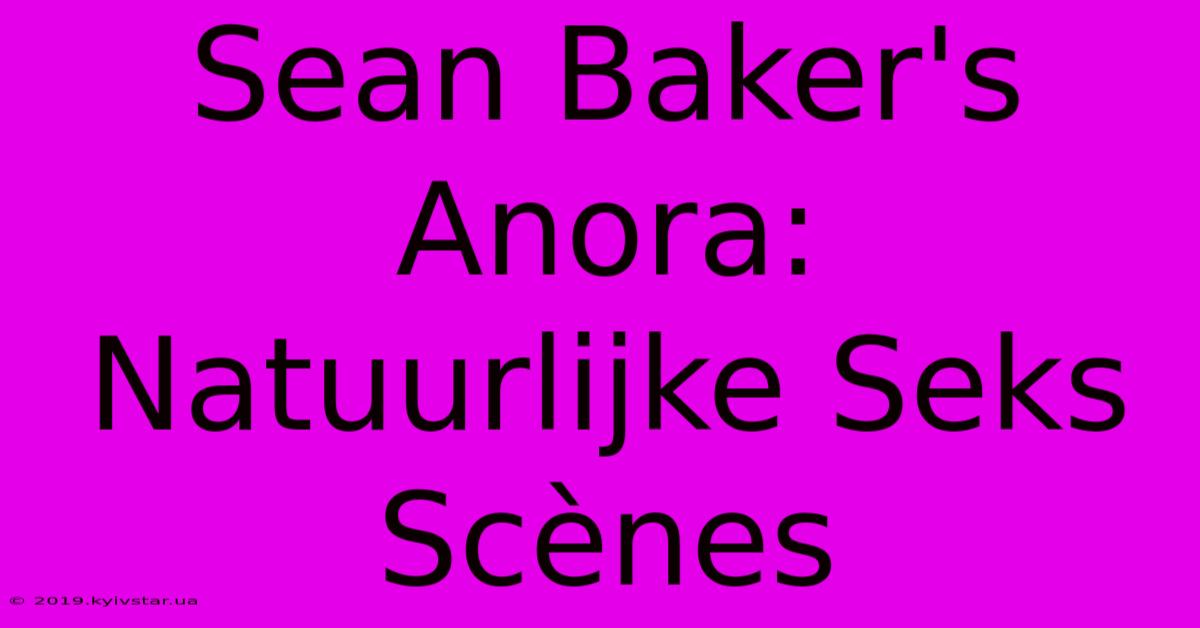 Sean Baker's Anora: Natuurlijke Seks Scènes