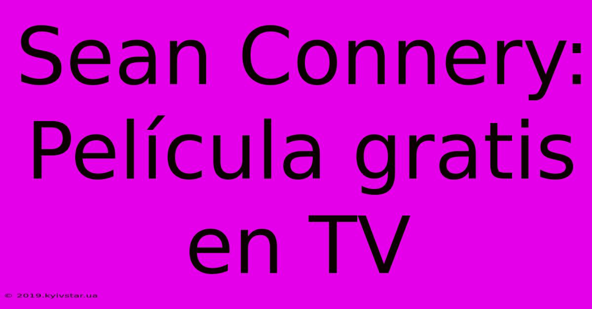 Sean Connery: Película Gratis En TV