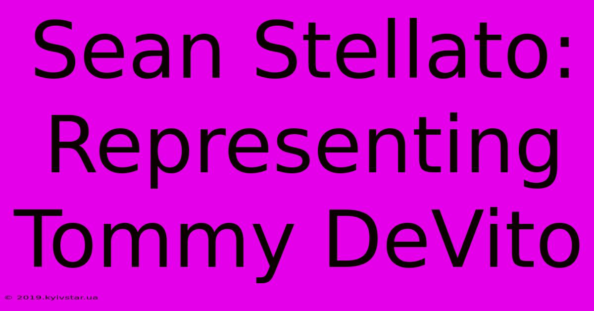 Sean Stellato: Representing Tommy DeVito