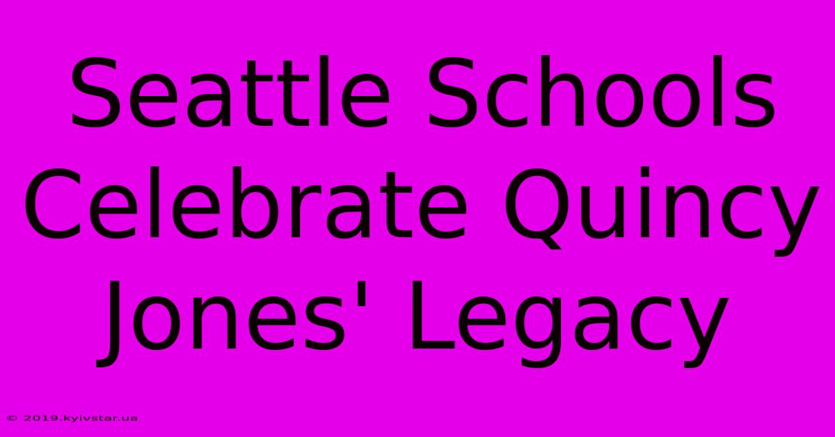 Seattle Schools Celebrate Quincy Jones' Legacy