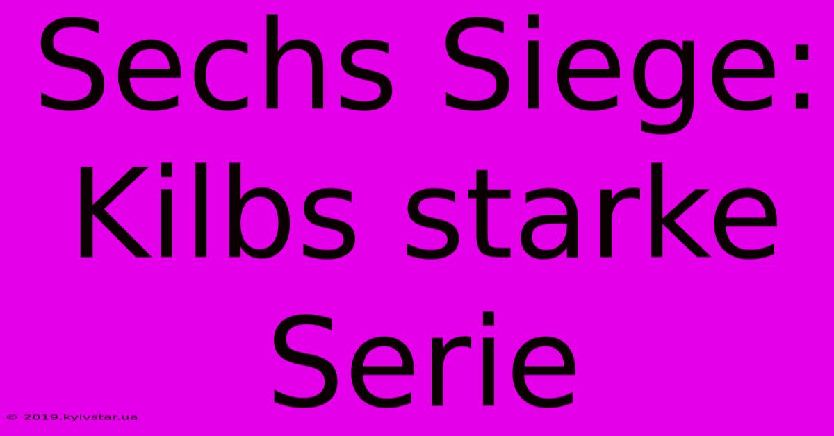 Sechs Siege: Kilbs Starke Serie