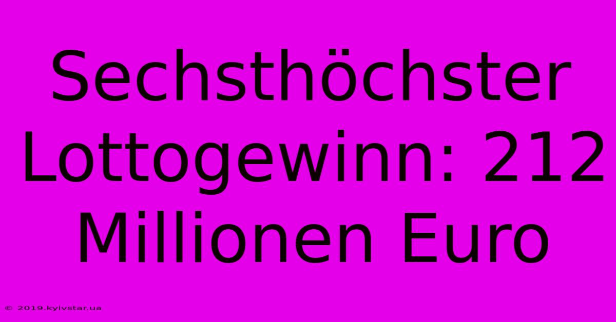 Sechsthöchster Lottogewinn: 212 Millionen Euro