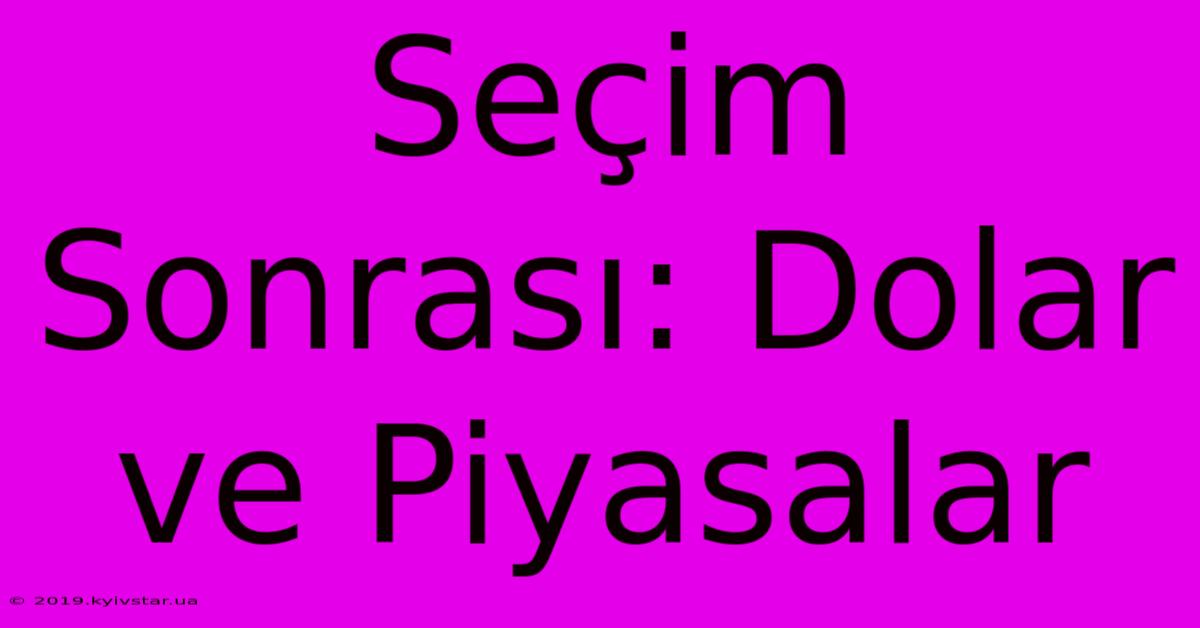 Seçim Sonrası: Dolar Ve Piyasalar 