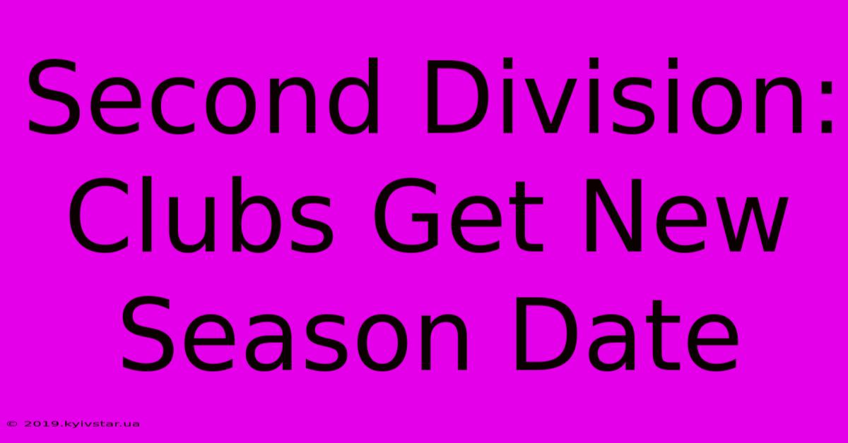 Second Division: Clubs Get New Season Date 