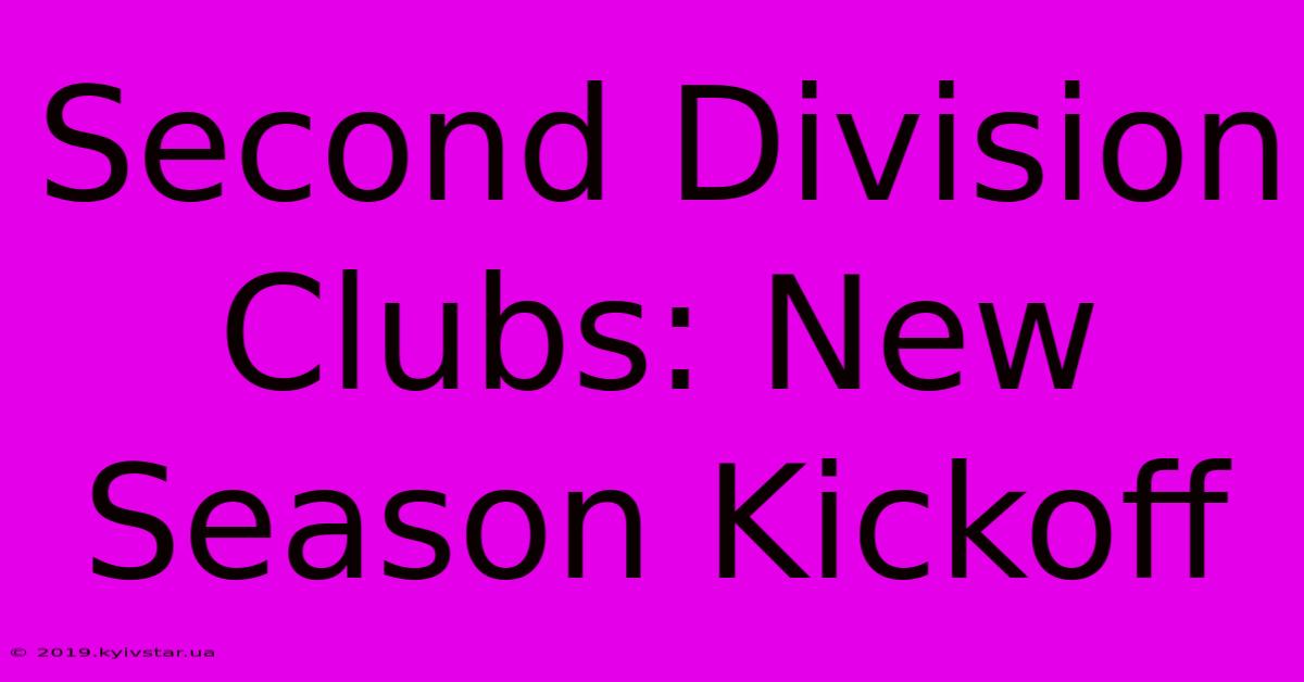 Second Division Clubs: New Season Kickoff