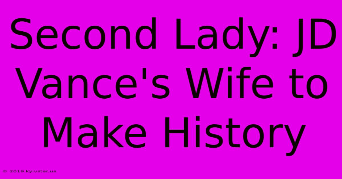 Second Lady: JD Vance's Wife To Make History 