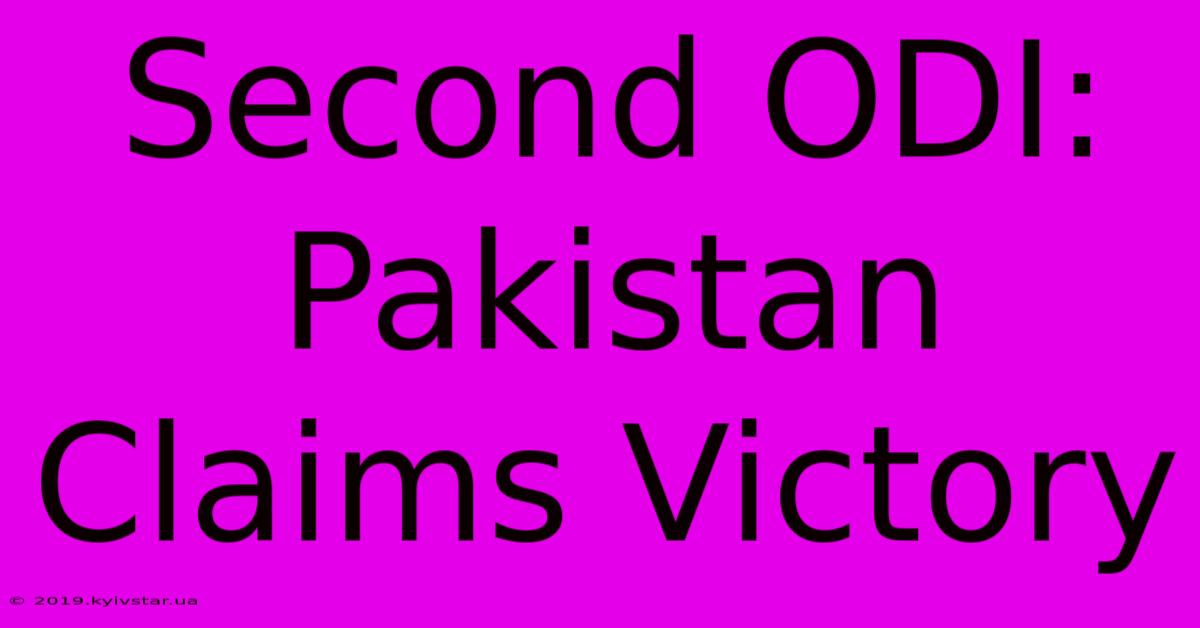 Second ODI: Pakistan Claims Victory 