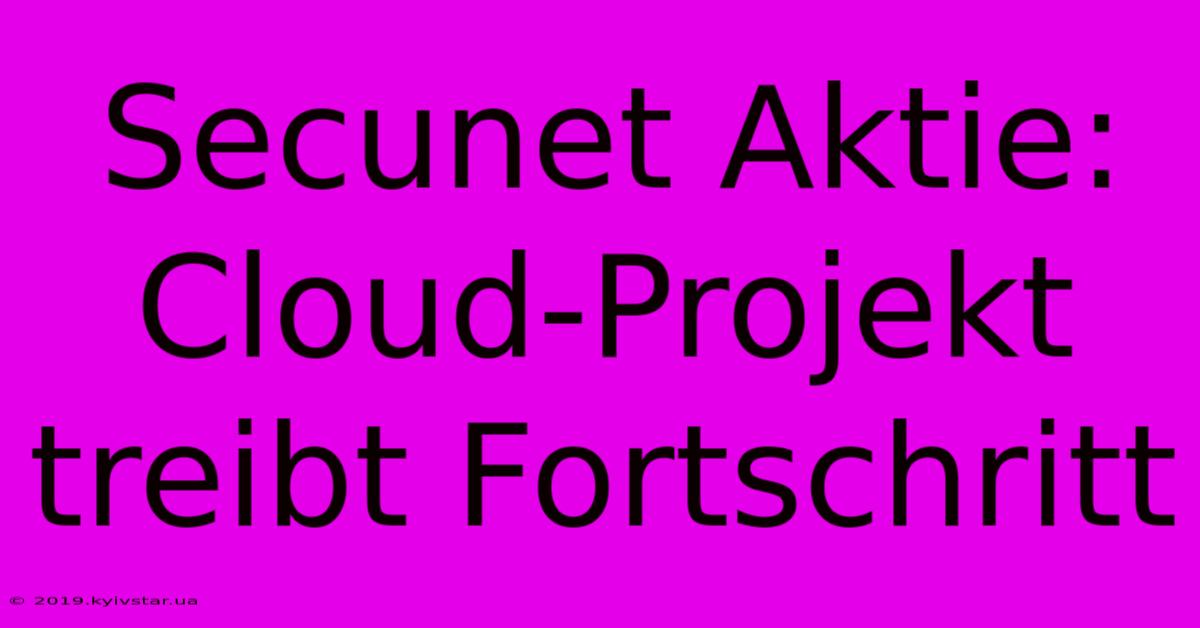 Secunet Aktie: Cloud-Projekt Treibt Fortschritt