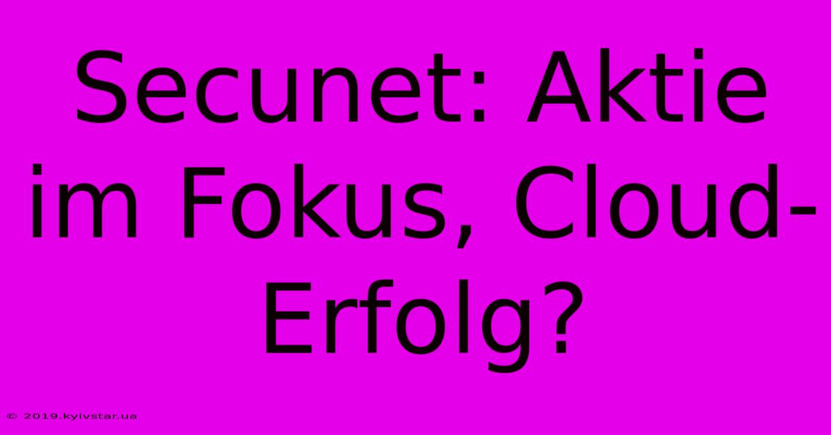 Secunet: Aktie Im Fokus, Cloud-Erfolg?