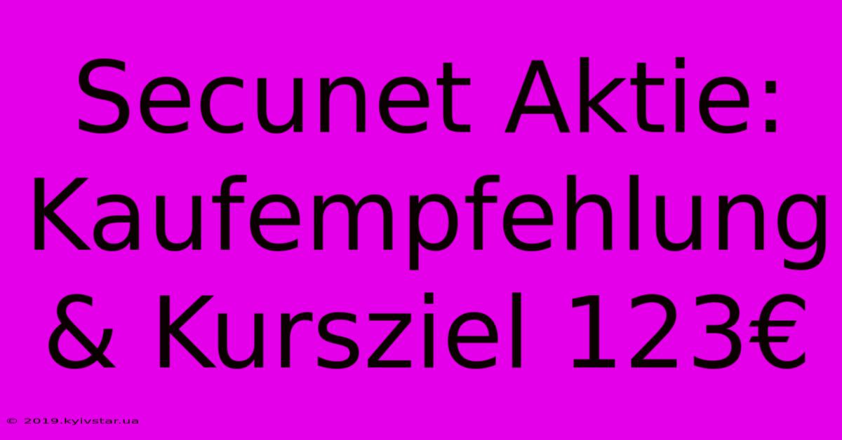 Secunet Aktie: Kaufempfehlung & Kursziel 123€