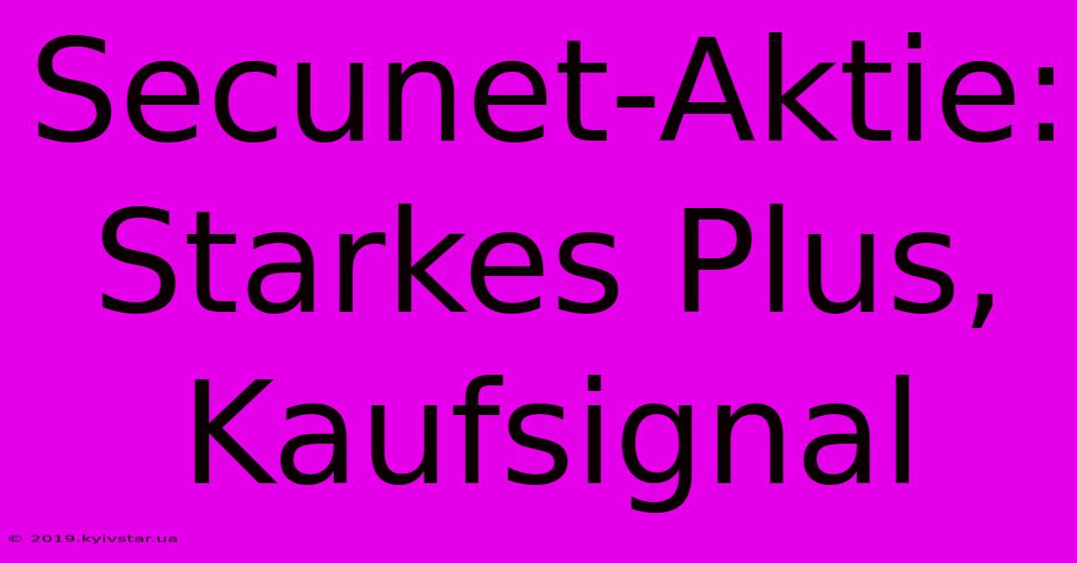 Secunet-Aktie:  Starkes Plus, Kaufsignal