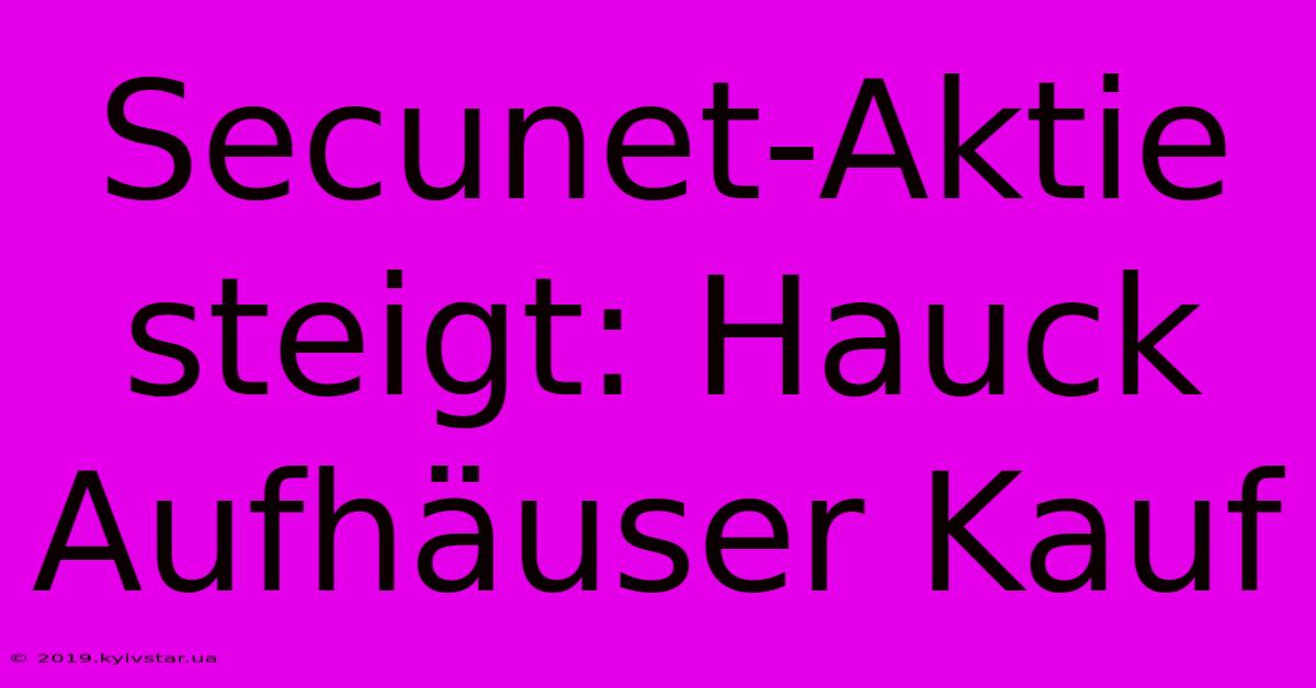 Secunet-Aktie Steigt: Hauck Aufhäuser Kauf