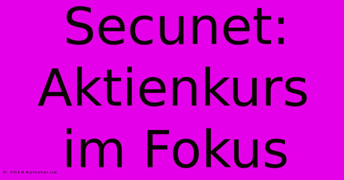 Secunet:  Aktienkurs Im Fokus