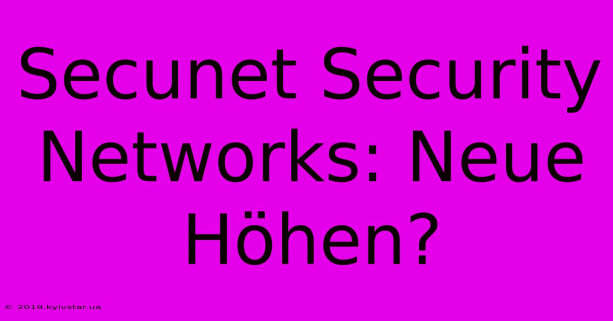 Secunet Security Networks: Neue Höhen?