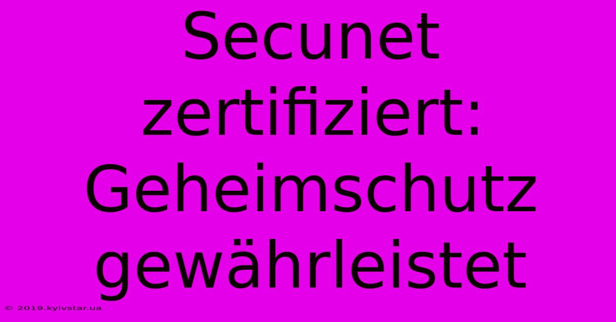 Secunet Zertifiziert: Geheimschutz Gewährleistet