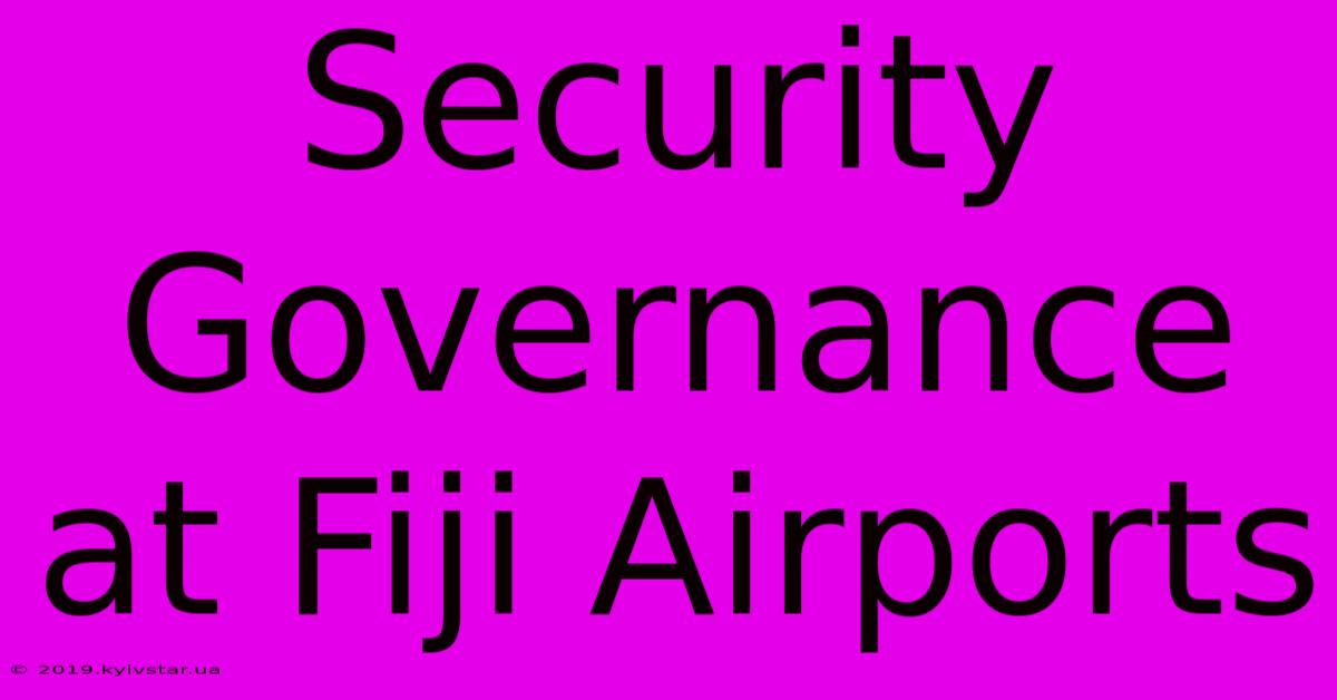 Security Governance At Fiji Airports