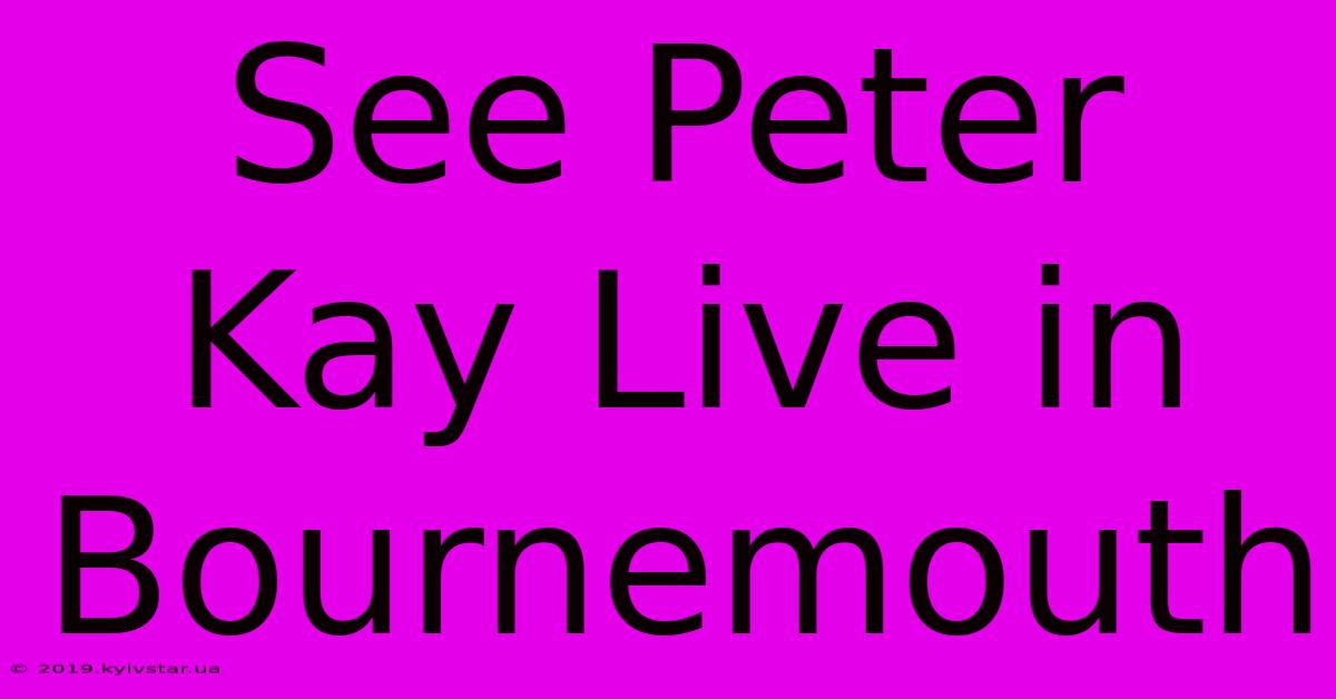 See Peter Kay Live In Bournemouth