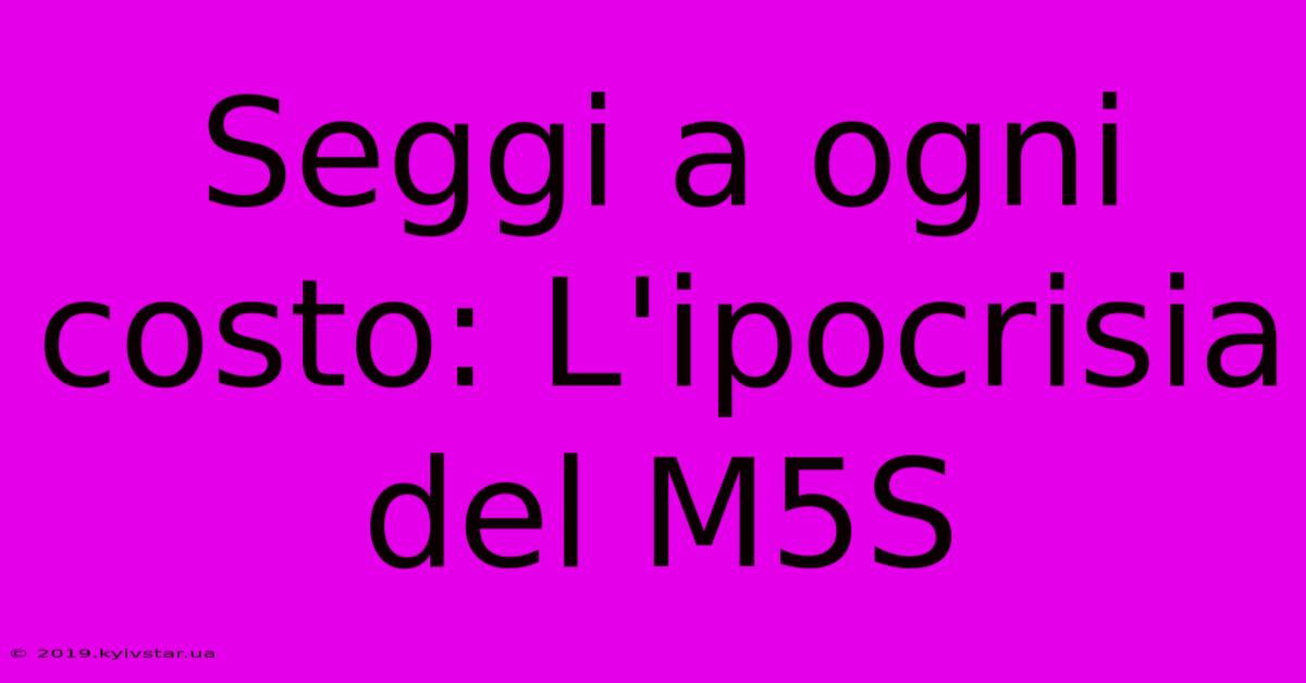 Seggi A Ogni Costo: L'ipocrisia Del M5S 