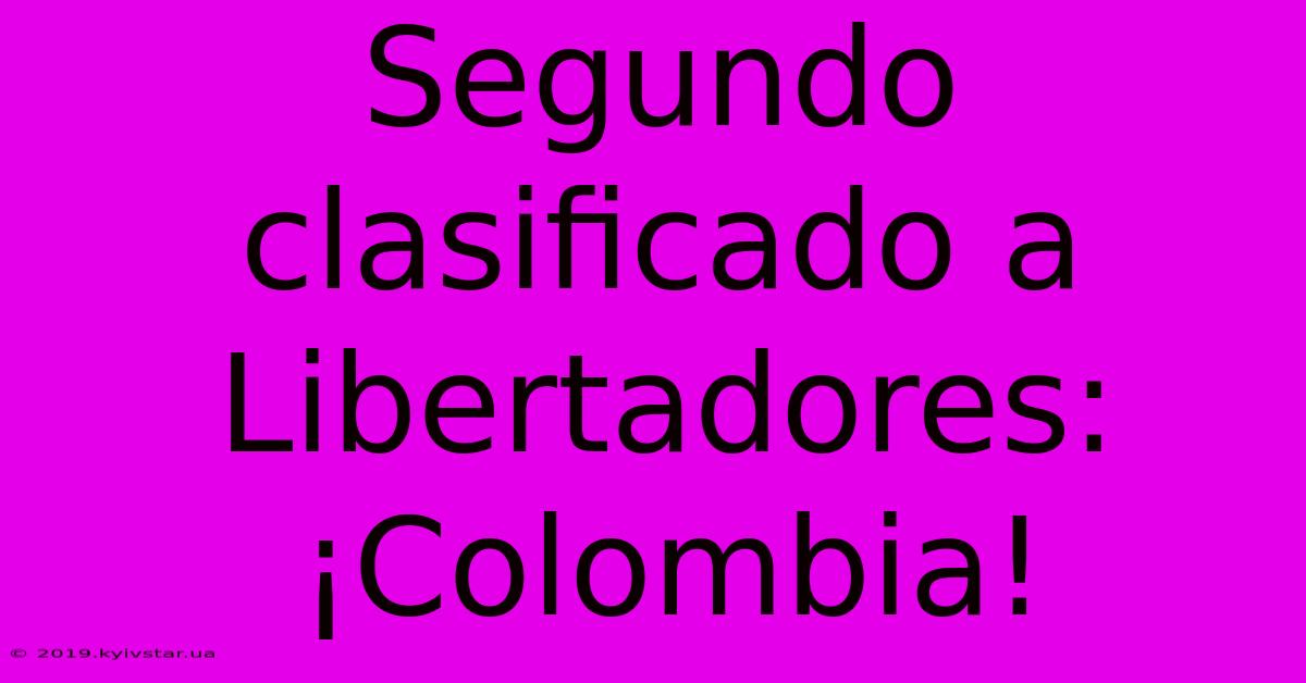 Segundo Clasificado A Libertadores: ¡Colombia!