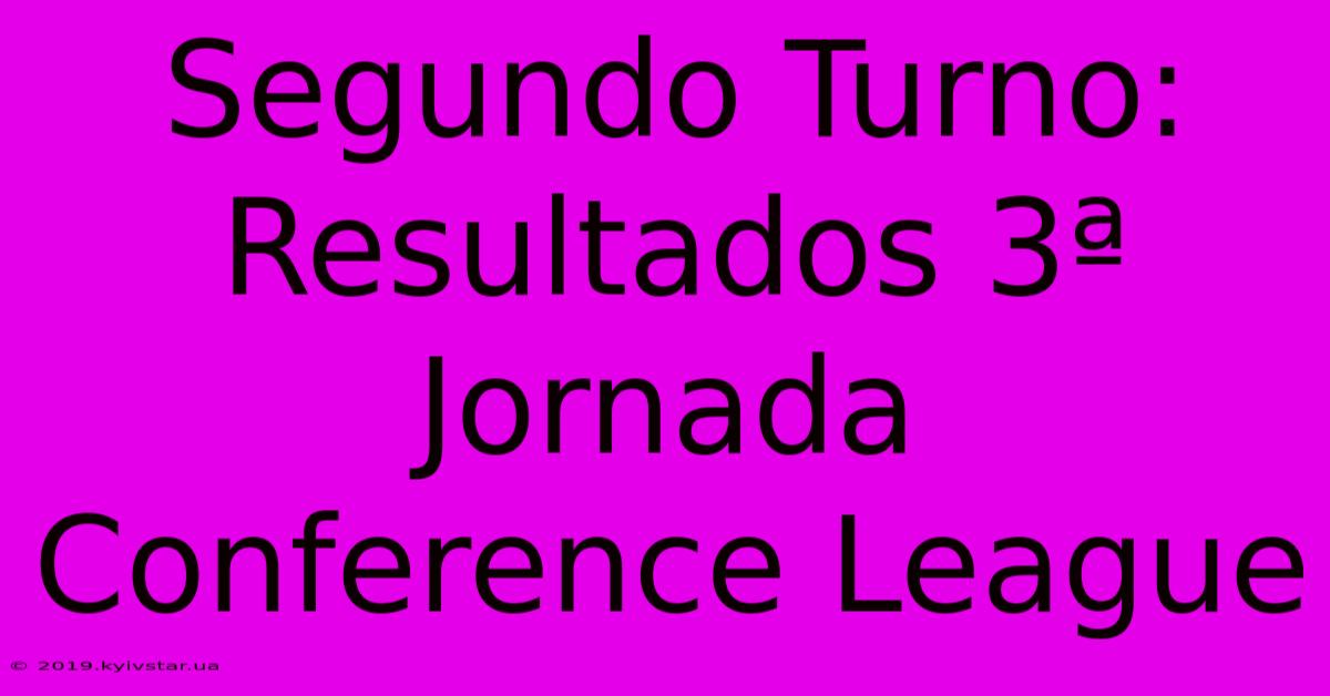 Segundo Turno: Resultados 3ª Jornada Conference League 