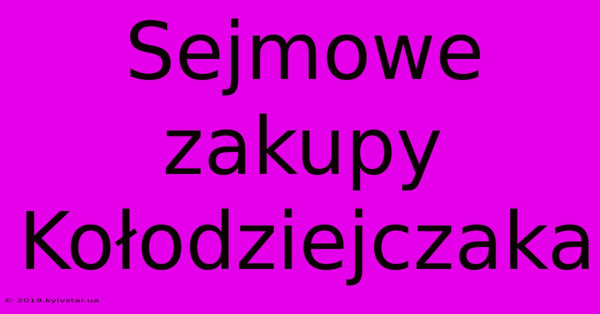 Sejmowe Zakupy Kołodziejczaka