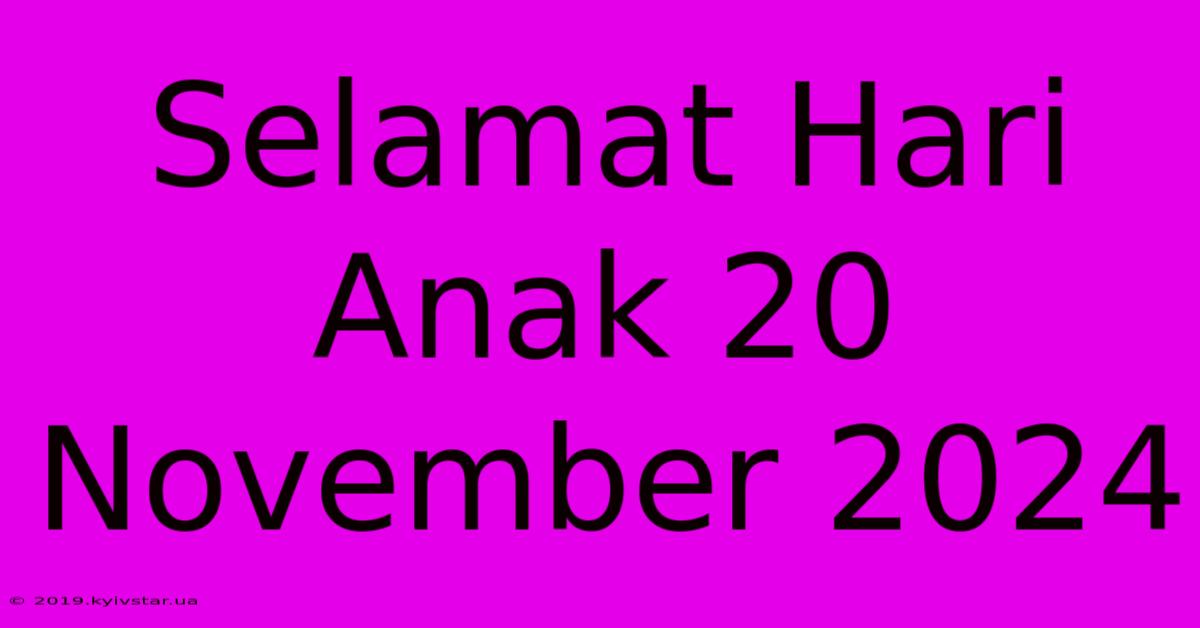 Selamat Hari Anak 20 November 2024