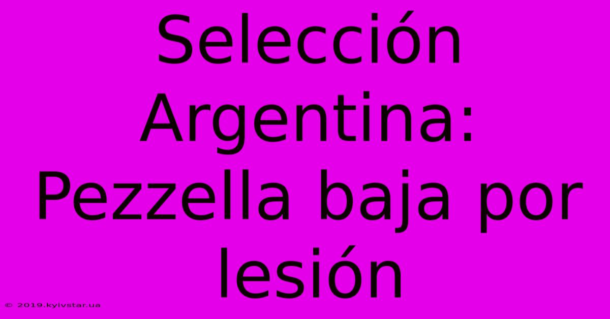 Selección Argentina: Pezzella Baja Por Lesión