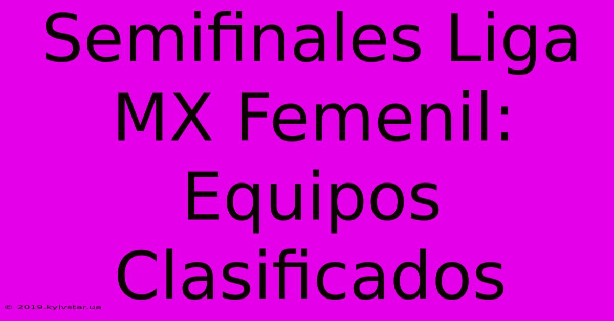 Semifinales Liga MX Femenil: Equipos Clasificados