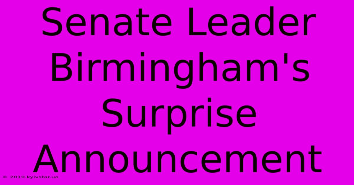 Senate Leader Birmingham's Surprise Announcement