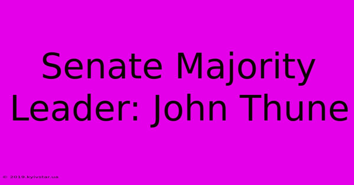 Senate Majority Leader: John Thune