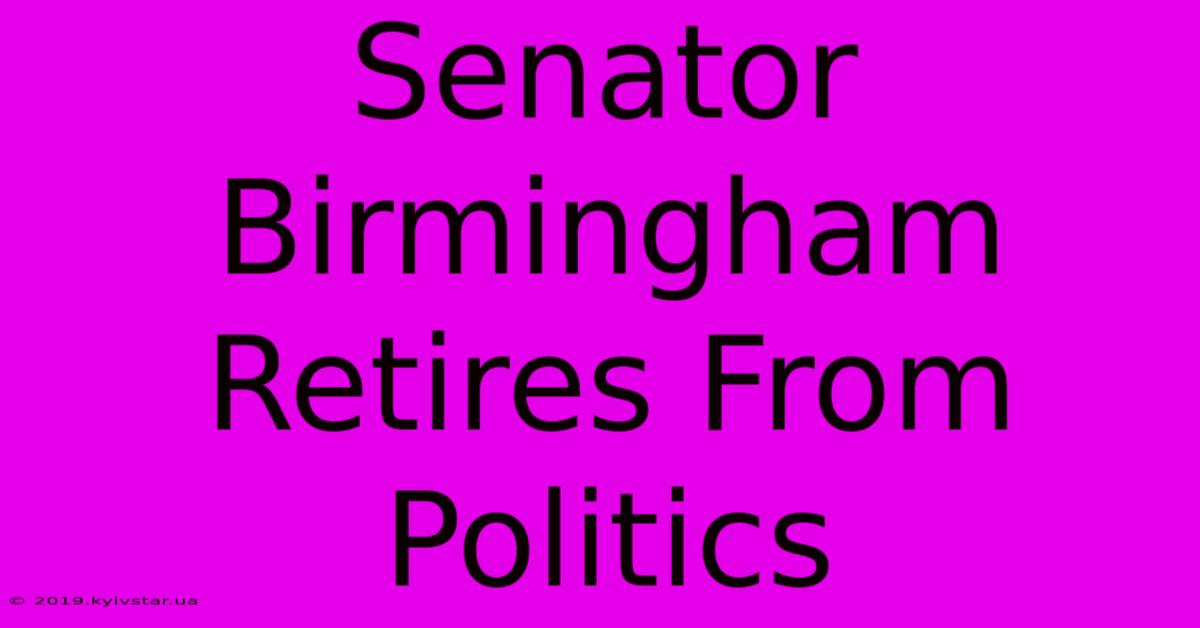 Senator Birmingham Retires From Politics