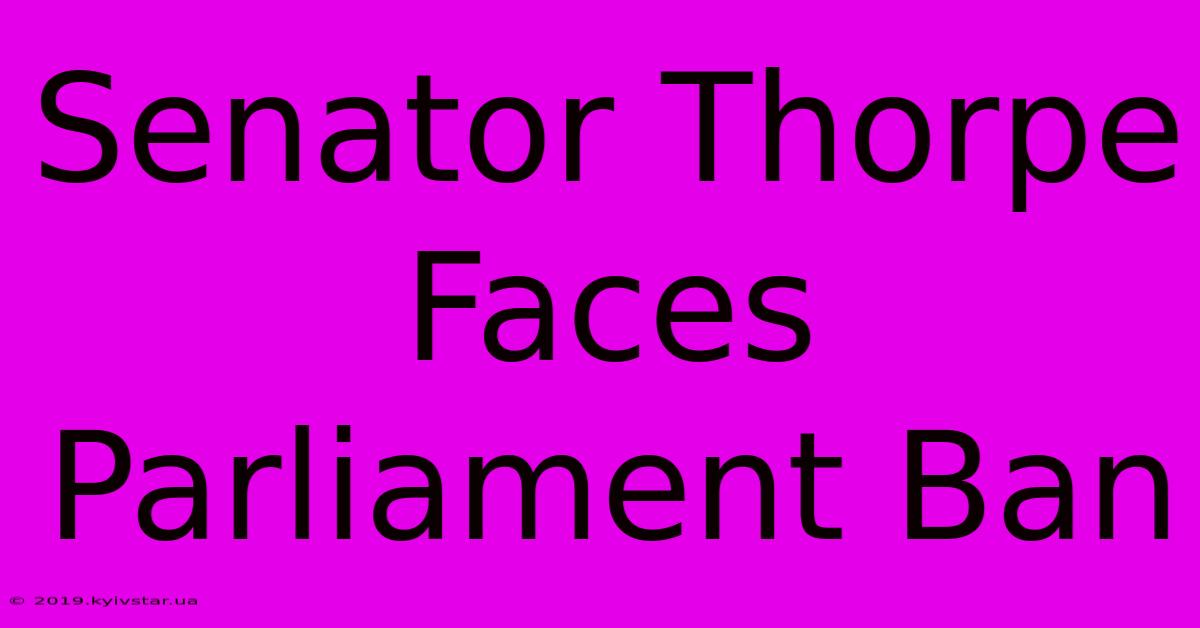 Senator Thorpe Faces Parliament Ban