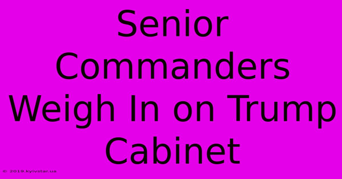 Senior Commanders Weigh In On Trump Cabinet