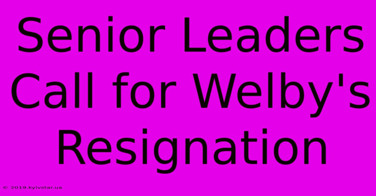 Senior Leaders Call For Welby's Resignation