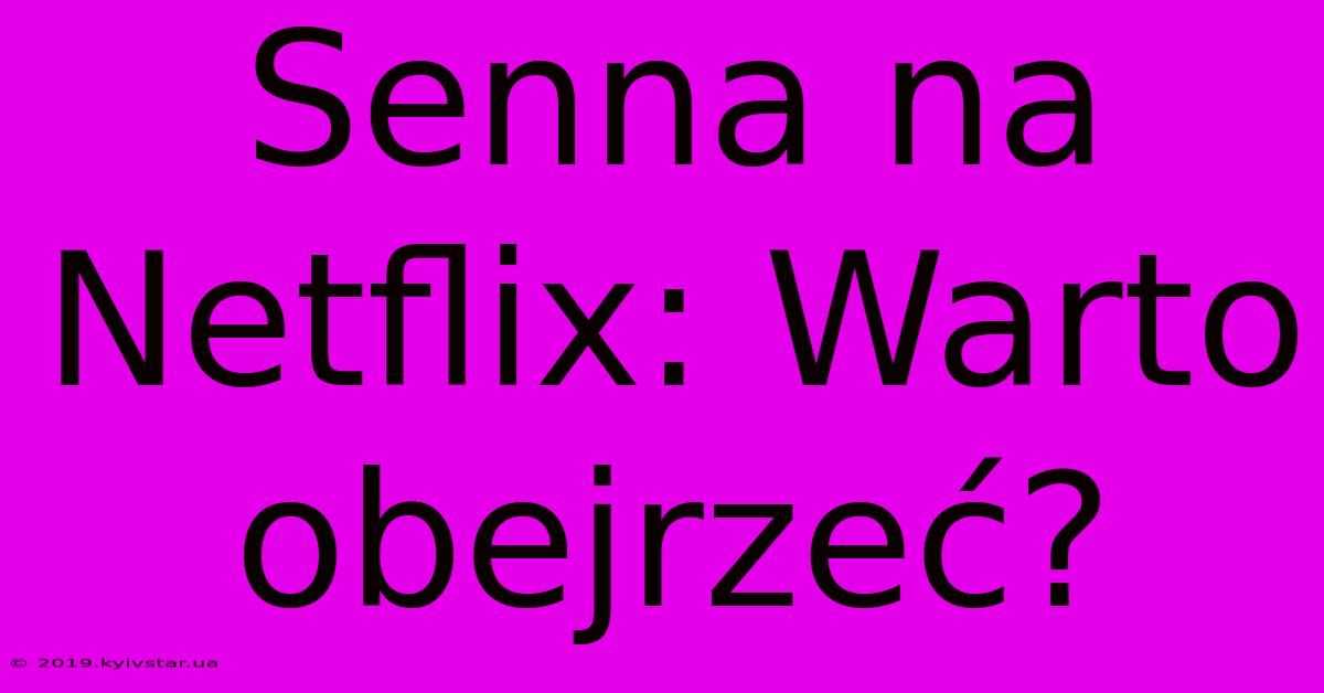 Senna Na Netflix: Warto Obejrzeć?