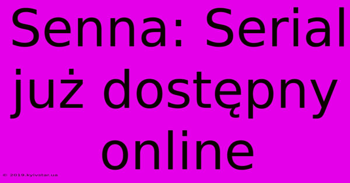 Senna: Serial Już Dostępny Online