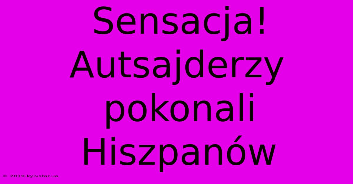 Sensacja! Autsajderzy Pokonali Hiszpanów