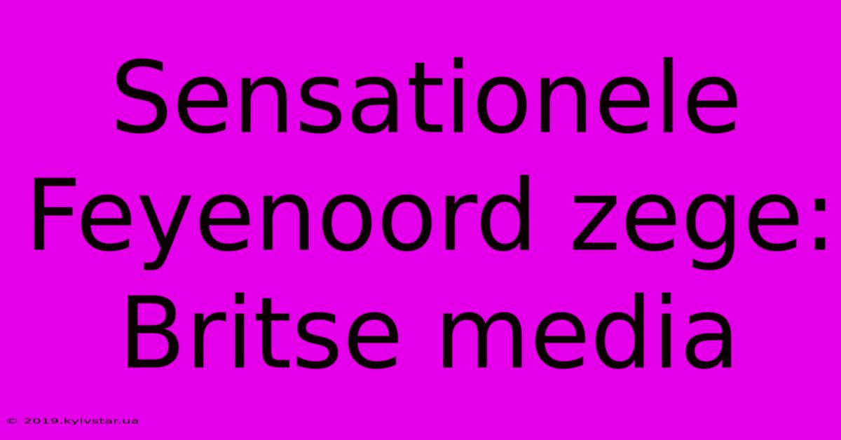 Sensationele Feyenoord Zege: Britse Media