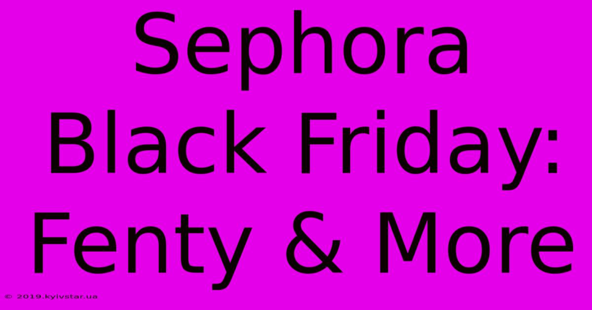 Sephora Black Friday: Fenty & More