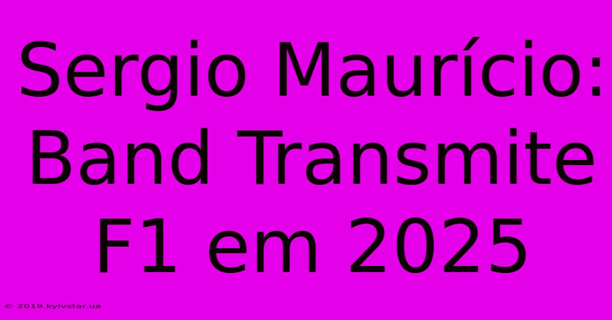 Sergio Maurício: Band Transmite F1 Em 2025