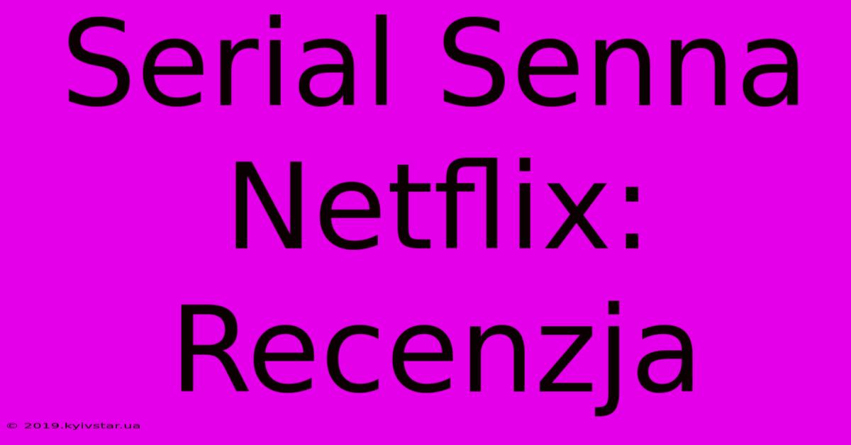 Serial Senna Netflix: Recenzja