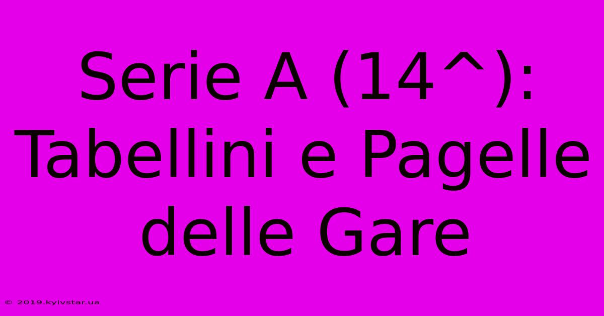 Serie A (14^): Tabellini E Pagelle Delle Gare